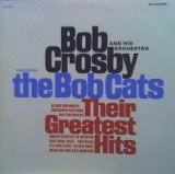 Bob Crosby - Bob Crosby & the Bobcats: Their Greatest Hits