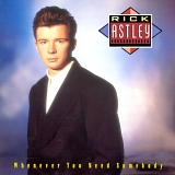 Rick Astley - Whenever You Need Somebody (1987 Original Version)