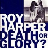 Harper, Roy - Death Or Glory?