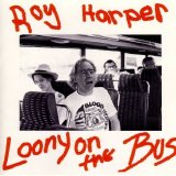 Harper, Roy - Looney On The Bus