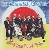 St. Petersburg Ska Jazz Review - Too Good To Be True