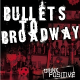 Bullets To Broadway - Drink Positive