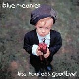 Blue Meanies - Kiss Your Ass Goodbye