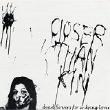 Closer Than Kin - Dead Flowers For A Dying Lover