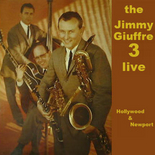 The Jimmy Giuffre 3 - Hollywood & Newport Live