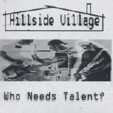 Hillside Village - Who Needs Talent?