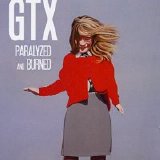 GTX - Paralyzed and Burned
