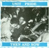 Unit Pride - Then And Now