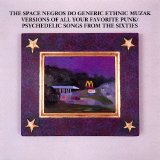 The Space Negros - The Space Negros Do Generic Ethnic Muzak Versions Of All Your Favorite Punk/Psychedelic Songs From The Sixties