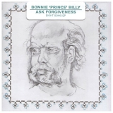 Bonnie 'Prince' Billy - Ask Forgiveness