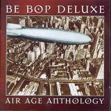 Be Bop Deluxe - Air Age Anthology: The Very Best Of Be Bop Deluxe