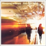 Weeping Willows - Into the light