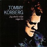 Tommy Körberg - Jag skulle vilja våga tro