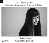 Christina Pluhar, L'Arpeggiata - All' Improviso: Ciaccone, Bergamasche... e un po' di Follie