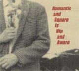 Various artists - Romantic and Square Is Hip and Aware