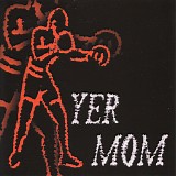 Yer Mom - Yer Mom