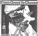 From Grass To Cheese - Louder, Please!