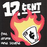 12cent - Fat, Drunk and Stupid