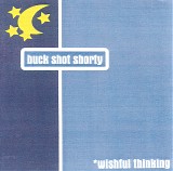 Buck Shot Shorty - Wishful Thinking