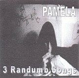 Pamela - 3 Randumb Songs