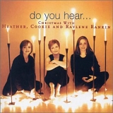 CHRISTMAS MUSIC - Heather, Cookie and Raylene Rankin- Do You Hear... Christmas With Heather, Cookie and Raylene Rankin