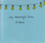 Lucy Wainwright Roche - 8 More