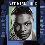 Nat King Cole - Here's To My Lady