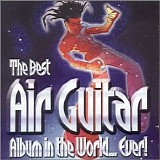 Various artists - The Best Air Guitar Album In The World ... Ever!