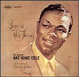 Nat King Cole - Love Is The Thing (And More)