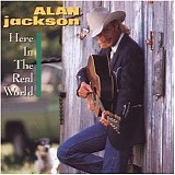 Alan Jackson - Here In The Real World
