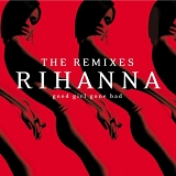 Rihanna - Good Girl Gone Bad:  The Remixes