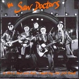 The Saw Doctors - If This Is Rock And Roll, I Want My Old Job Back
