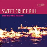 Sweet Crude Bill - Rio de Oro Negro