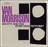 Morrison, Van - What's Wrong With This Picture ?