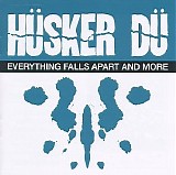 Hüsker Dü - Everything Falls Apart and More