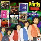 The Pretty Things - The EP Collection...plus