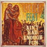Little Feat - Ain't Had Enough Fun