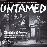The Untamed - Gimme Gimme: Singles And Unreleased Rarities 1965-1966
