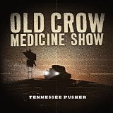 Old Crow Medicine Show - Tennessee Pusher