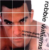 Robbie Williams - Supreme Angels & Millionaires