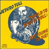 Jethro Tull - Too Old To Rock 'n' Roll, Too Young To Die