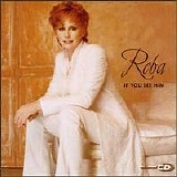 Reba McEntire - If You See Him