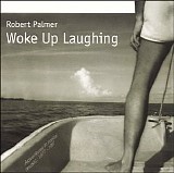 Palmer, Robert - Woke Up Laughing