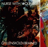 Nurse With Wound - Gyllenskold / Brained