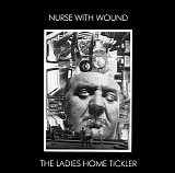 Nurse With Wound - The Ladies Home Tickler