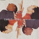 Charles & Eddie - Would I Lie to You?