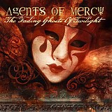 Agents of Mercy - The Fading Ghosts Of Twilight