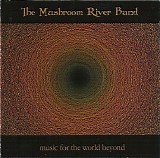 The Mushroom River Band - Music For The World Beyond
