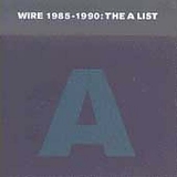 Wire - The A List:  1985-1990