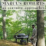 Marcus Roberts - As Serenity Approaches